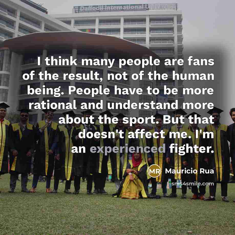 “I think many people are fans of the result, not…” quote by Mauricio Rua