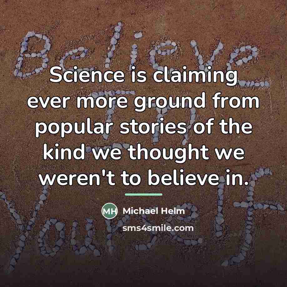 “Science is claiming ever more ground from popular stories of…” quote by Michael Helm