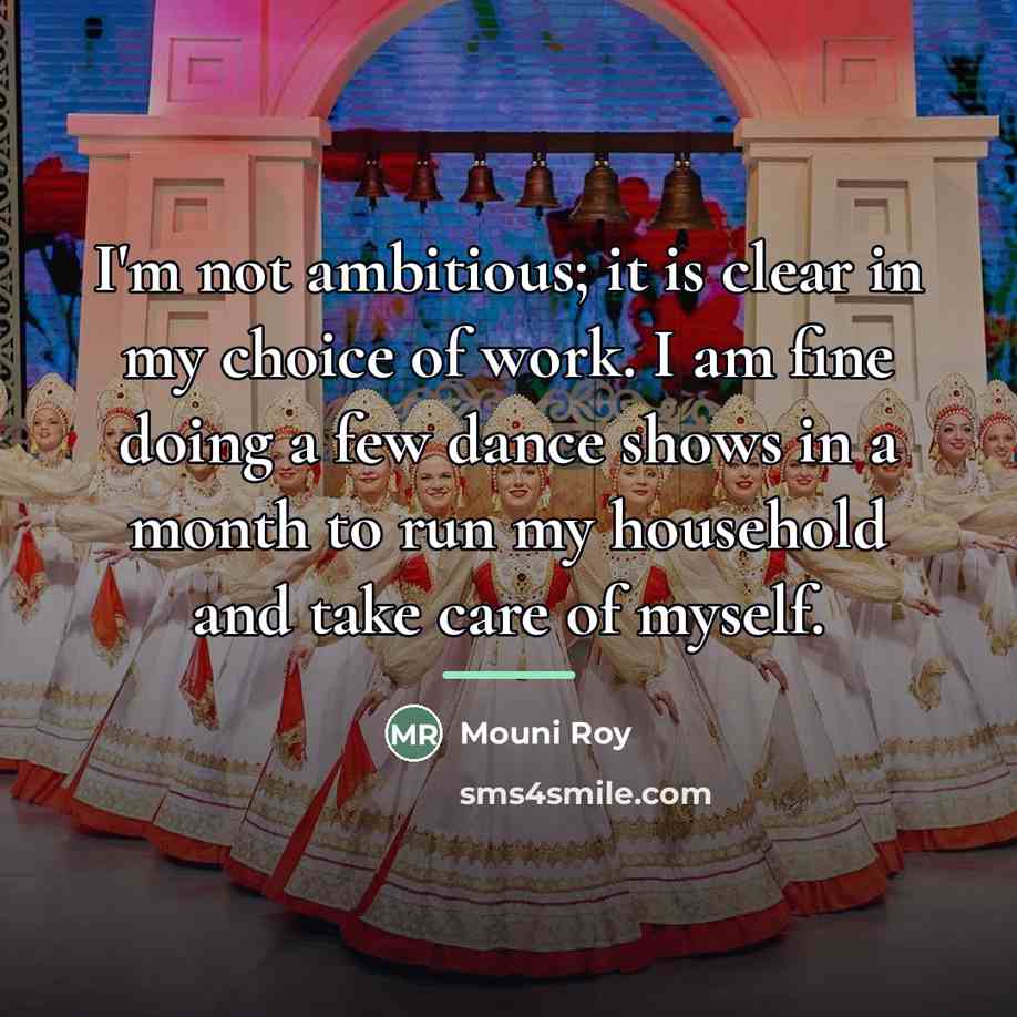 “I'm not ambitious; it is clear in my choice of…” quote by Mouni Roy