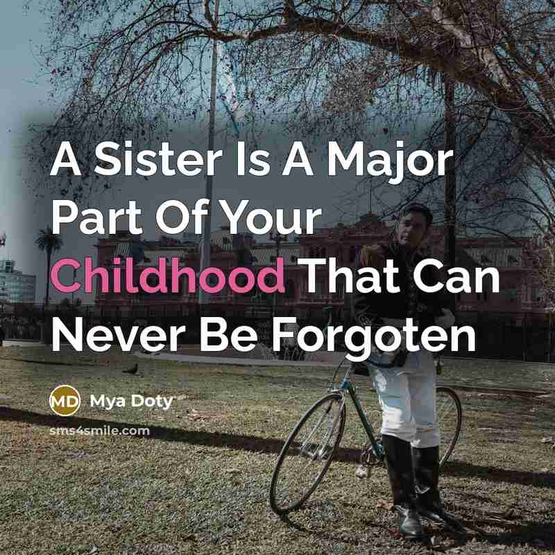 “A Sister Is A Major Part Of Your Childhood That…” quote by Mya Doty