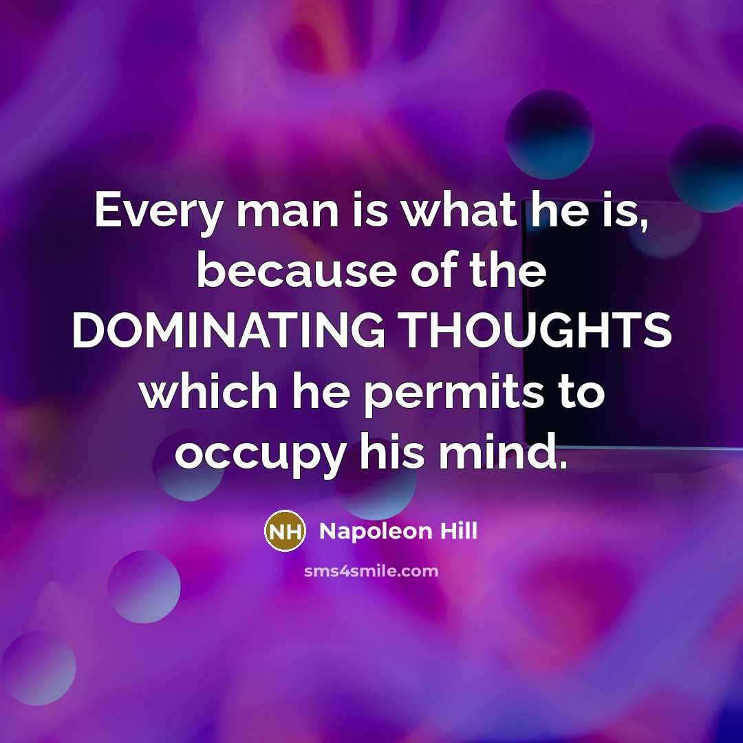 “Every man is what he is, because of the DOMINATING…” quote by Napoleon Hill