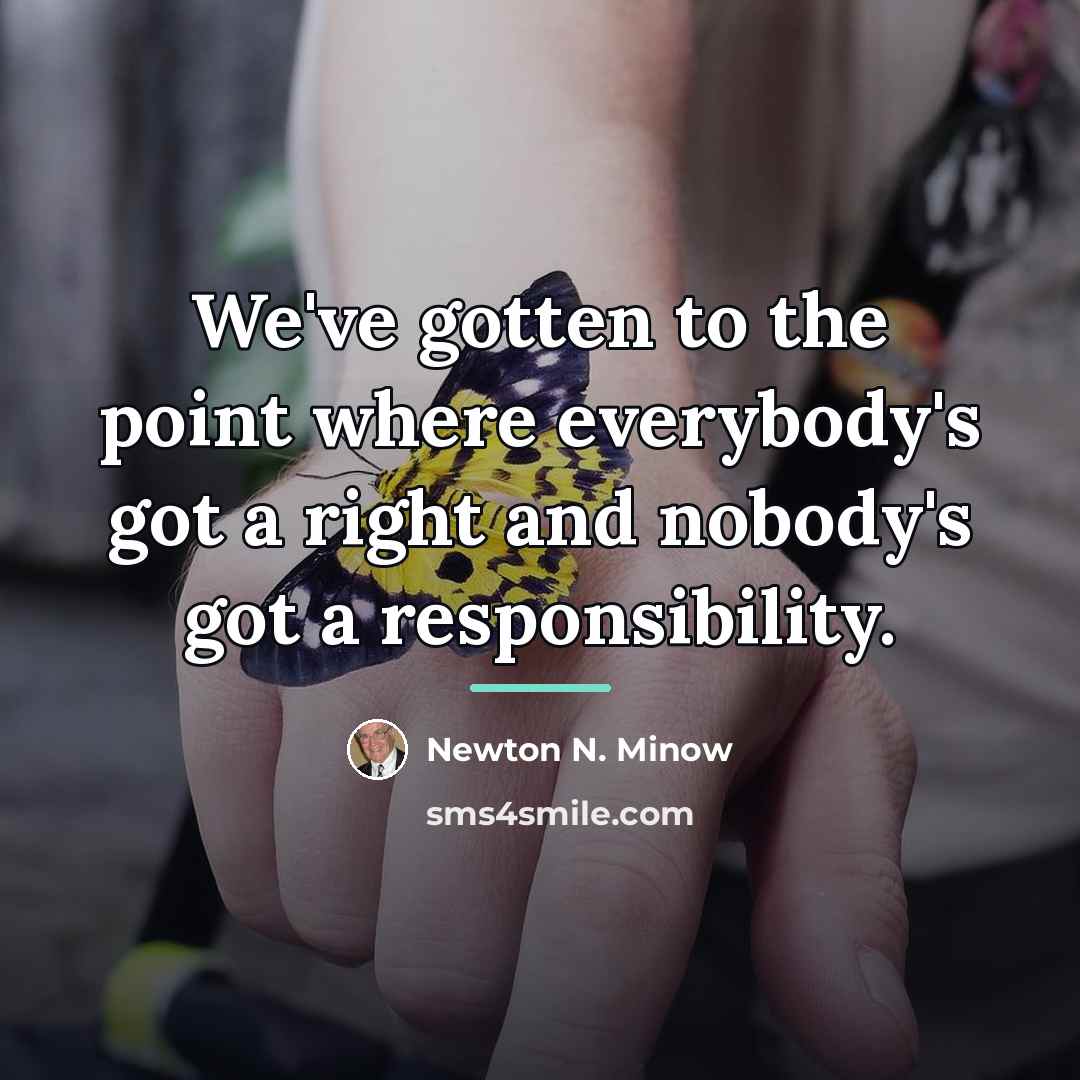 “We've gotten to the point where everybody's got a right…” quote by Newton N. Minow