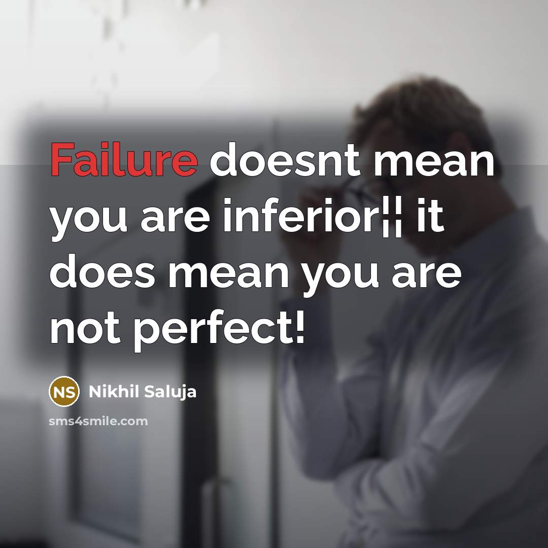 “Failure doesnt mean you are inferior¦¦ it does mean you…” quote by Nikhil Saluja
