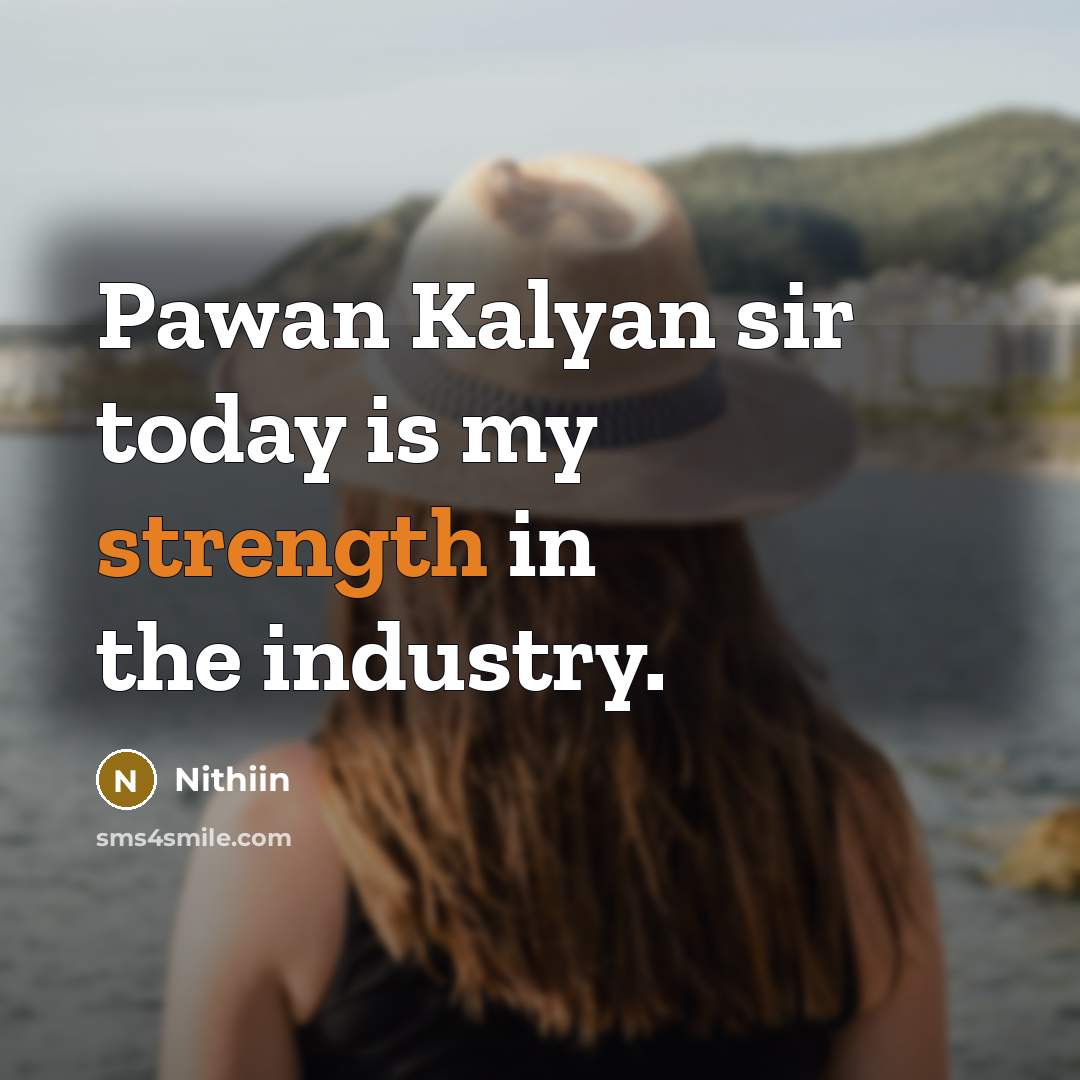 “Pawan Kalyan sir today is my strength in the industry.…” quote by Nithiin