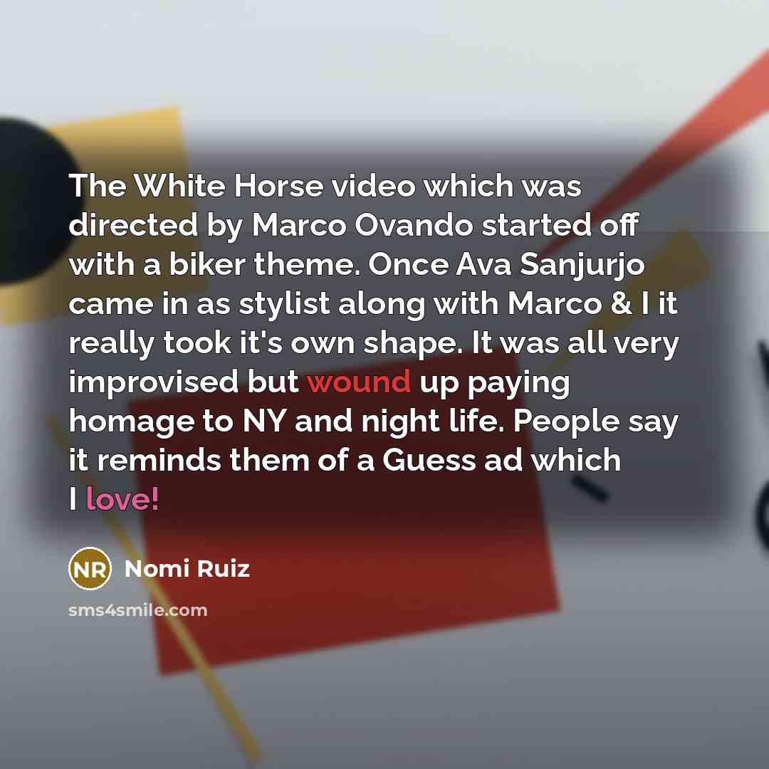 “The White Horse video which was directed by Marco Ovando…” quote by Nomi Ruiz