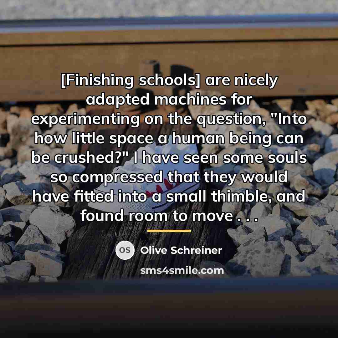 “[Finishing schools] are nicely adapted machines for experimenting on the…” quote by Olive Schreiner