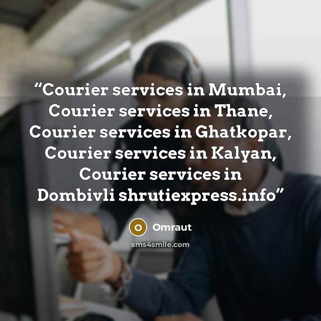 “Courier services in Mumbai, Courier services in Thane, Courier services in Ghatkopar, Courier services in Kalyan, Courier services in Dombivli shrutiexpress.info” quote by Omraut