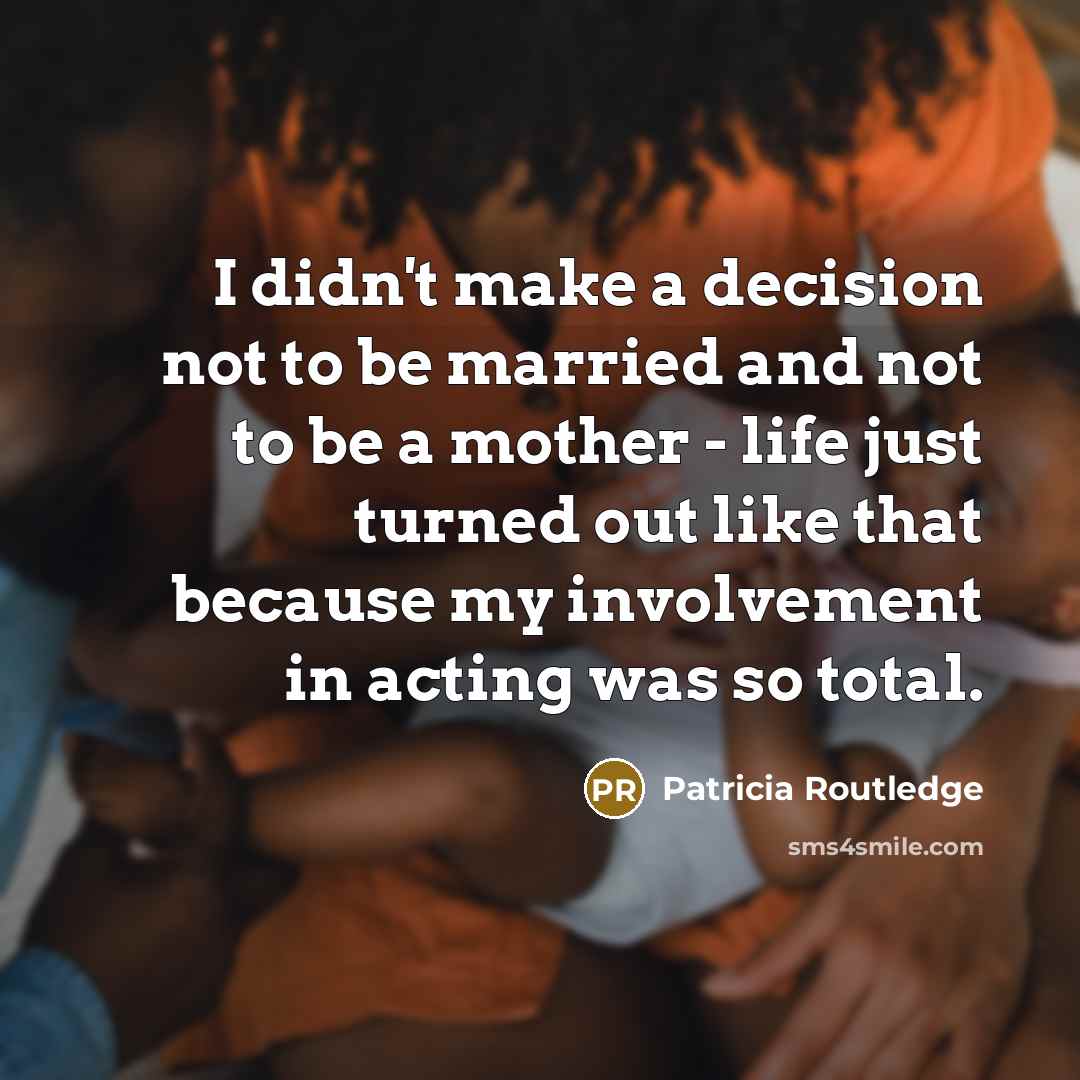 “I didn't make a decision not to be married and…” quote by Patricia Routledge