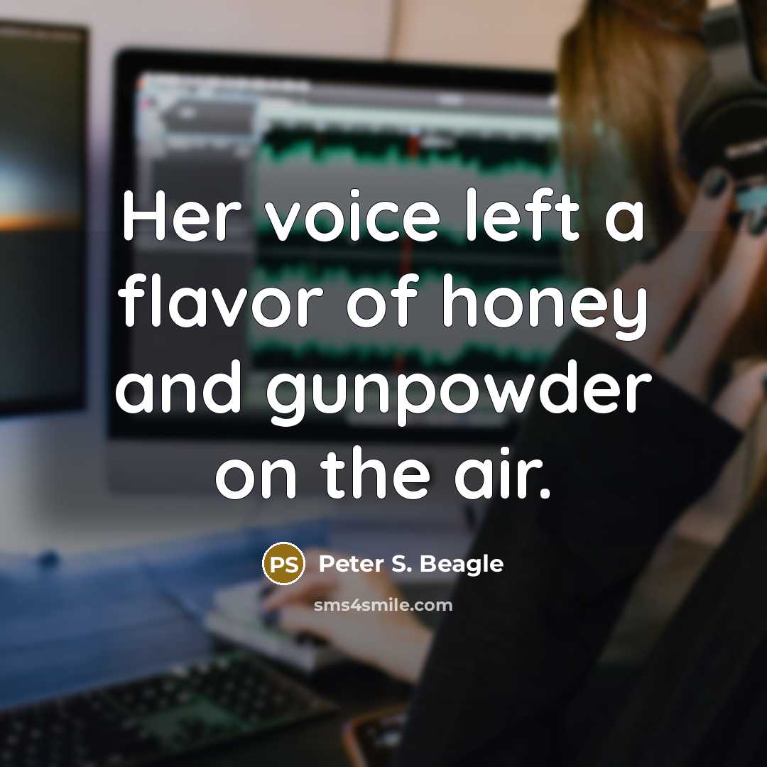 “Her voice left a flavor of honey and gunpowder on…” quote by Peter S. Beagle