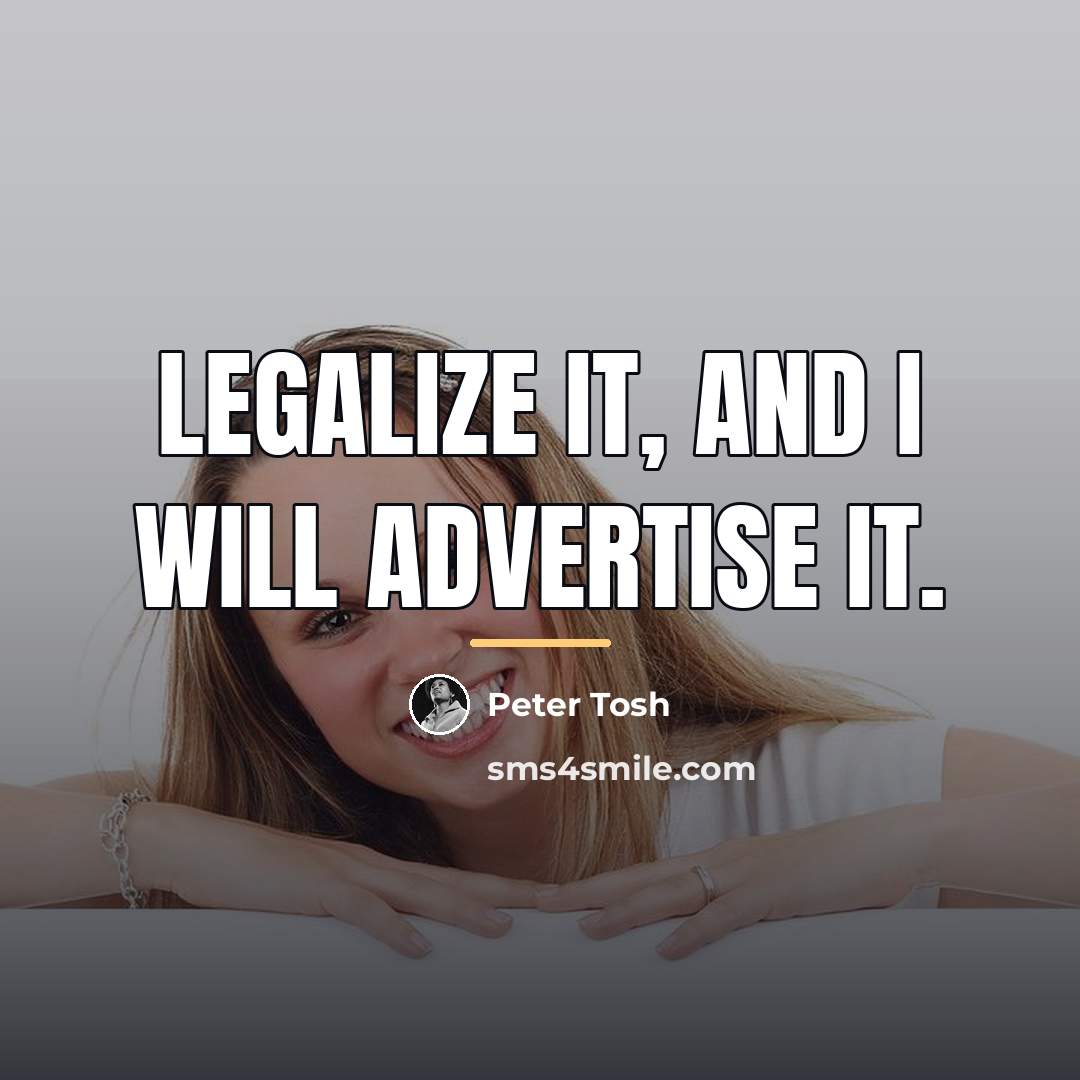 “Legalize it, and I will advertise it.…” quote by Peter Tosh