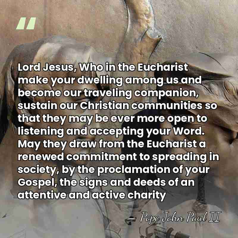 Lord Jesus, Who in the Eucharist make your dwelling among us and&hellip; - Pope John Paul II