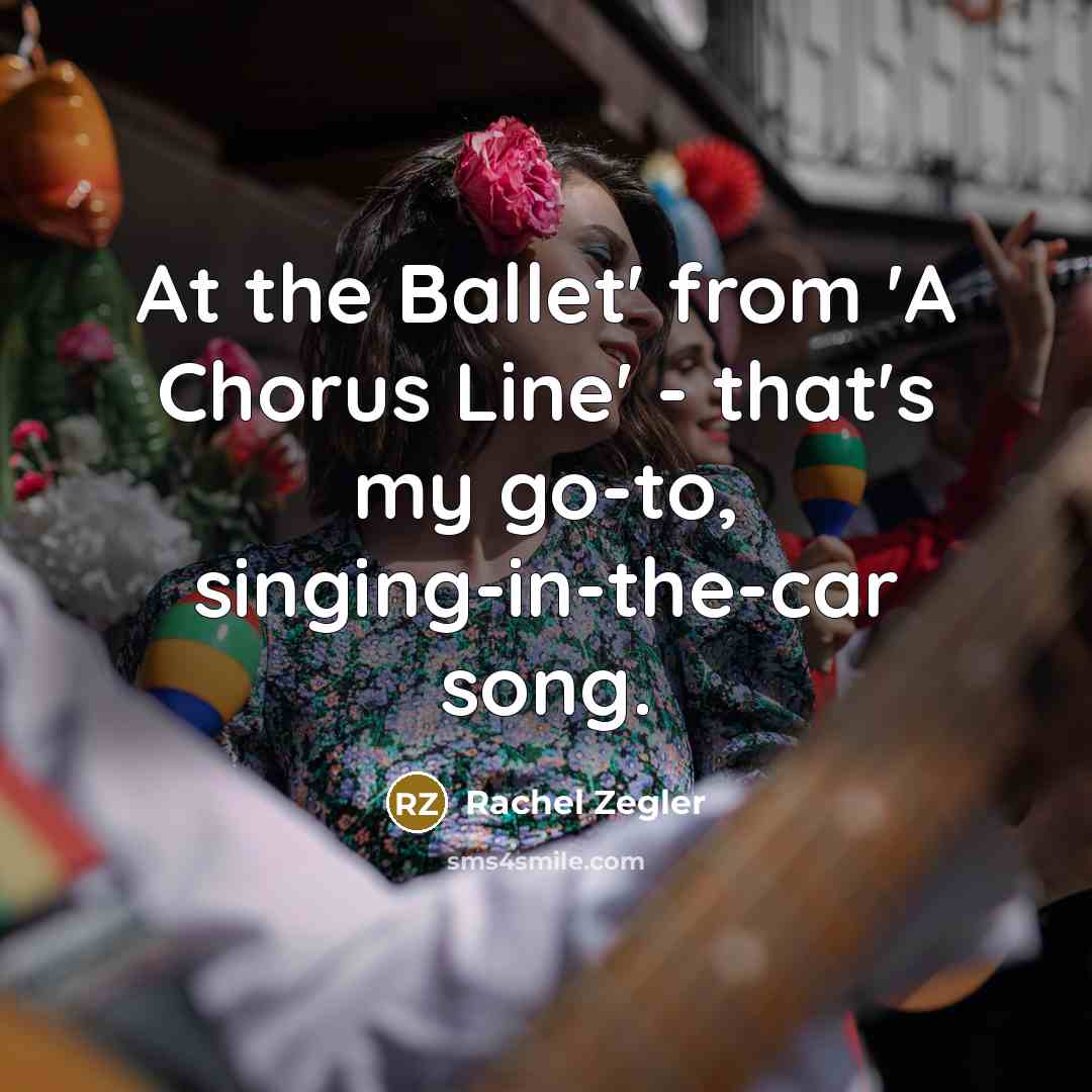 “At the Ballet' from 'A Chorus Line' - that's my…” quote by Rachel Zegler