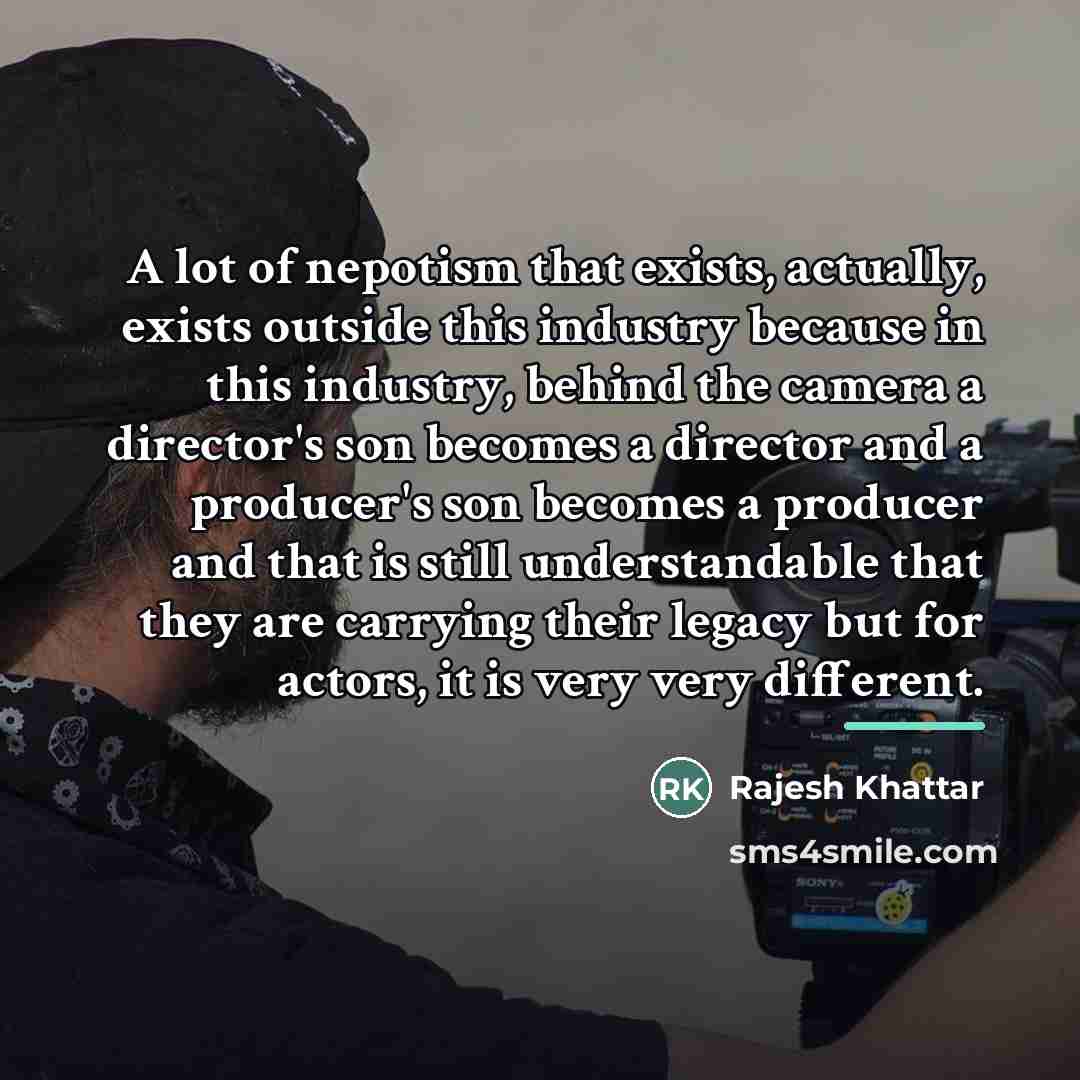 “A lot of nepotism that exists, actually, exists outside this…” quote by Rajesh Khattar