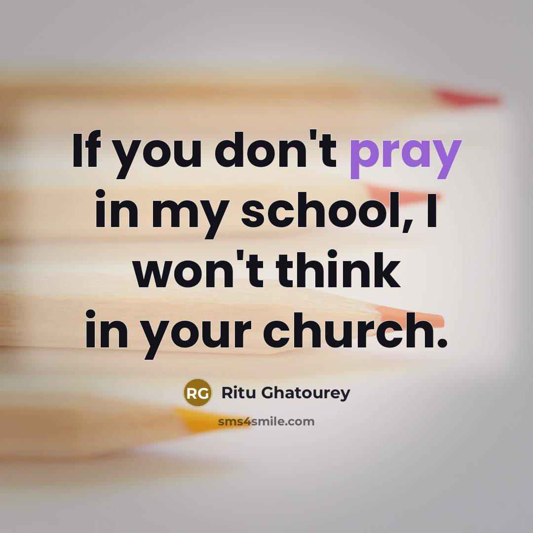 “If you don't pray in my school, I won't think…” quote by Ritu Ghatourey