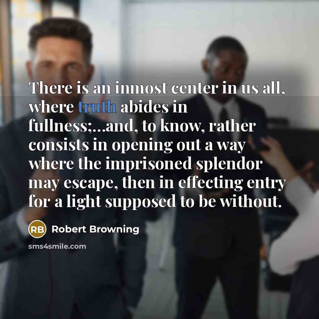 “There is an inmost center in us all, where truth…” quote by Robert Browning