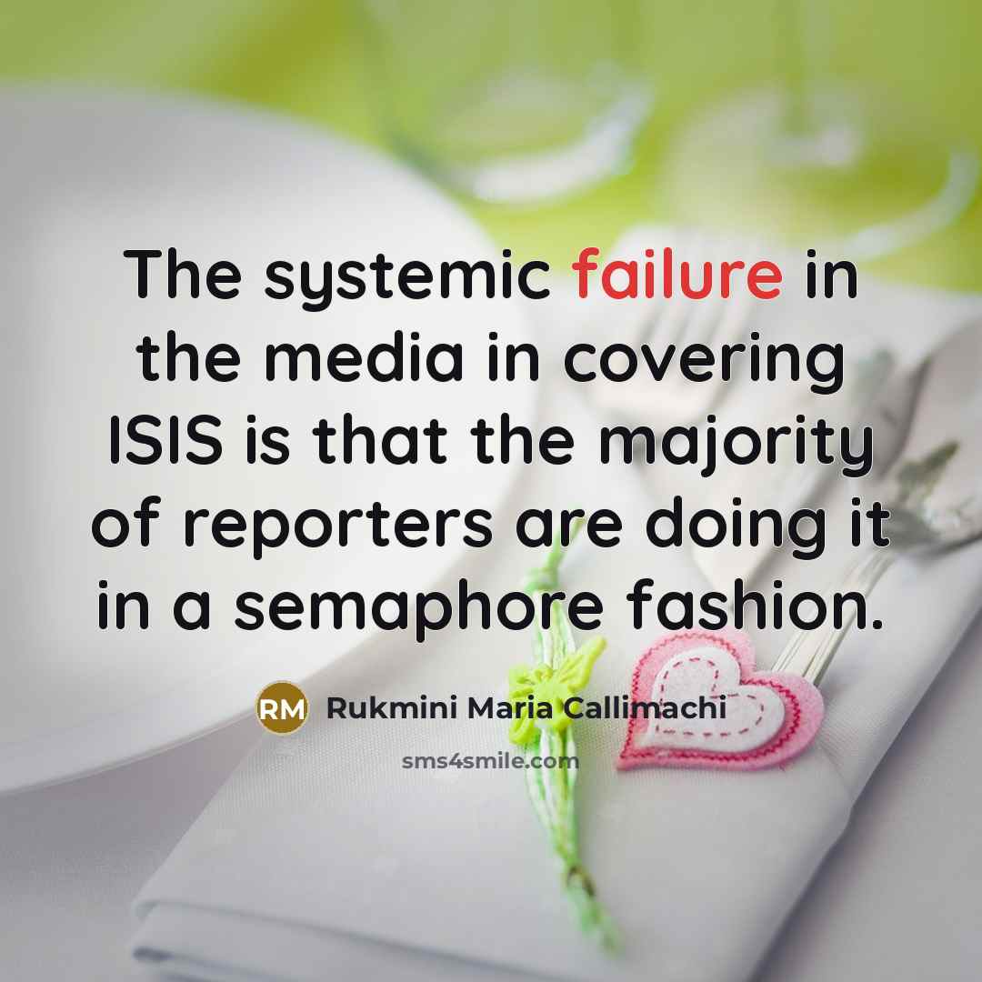 “The systemic failure in the media in covering ISIS is…” quote by Rukmini Maria Callimachi