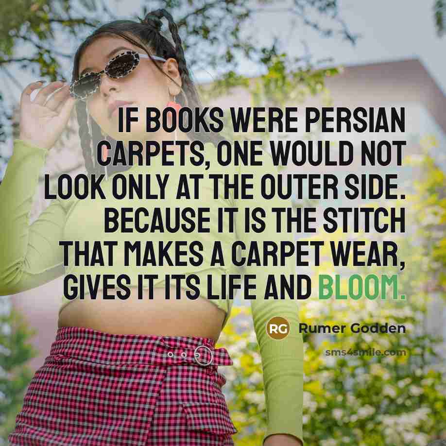 “If books were Persian carpets, one would not look only…” quote by Rumer Godden