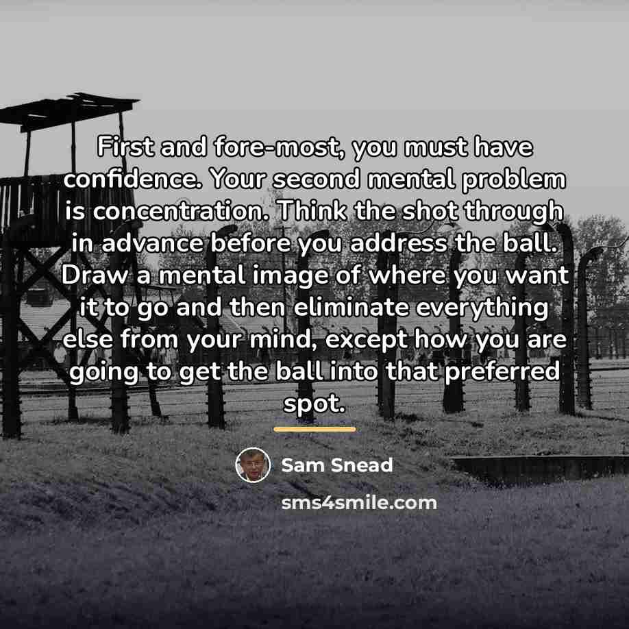 “First and fore-most, you must have confidence. Your second mental…” quote by Sam Snead