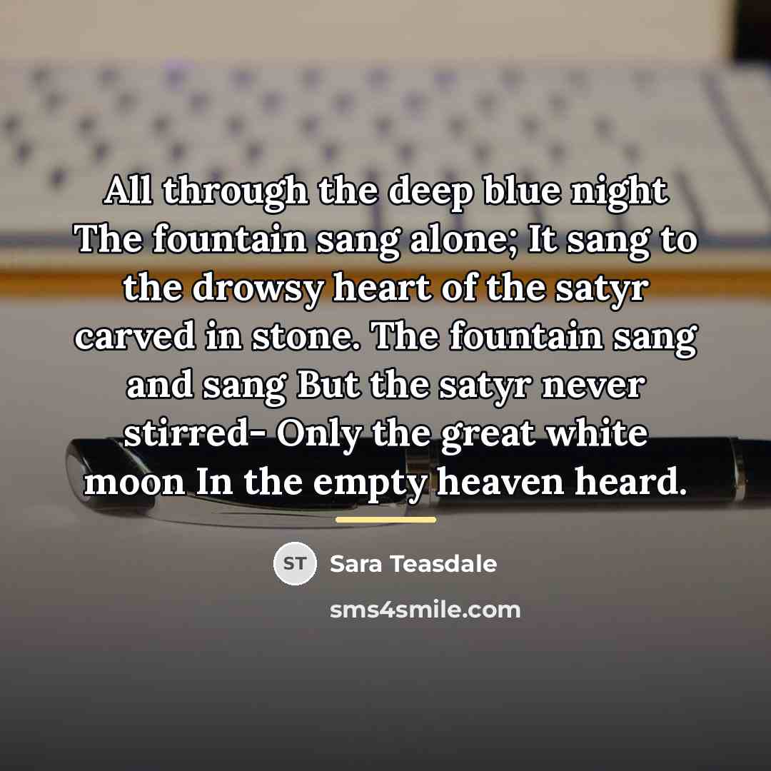 “All through the deep blue night The fountain sang alone;…” quote by Sara Teasdale