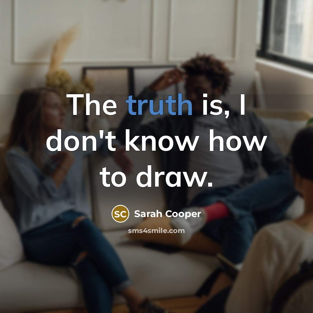 “The truth is, I don't know how to draw.…” quote by Sarah Cooper