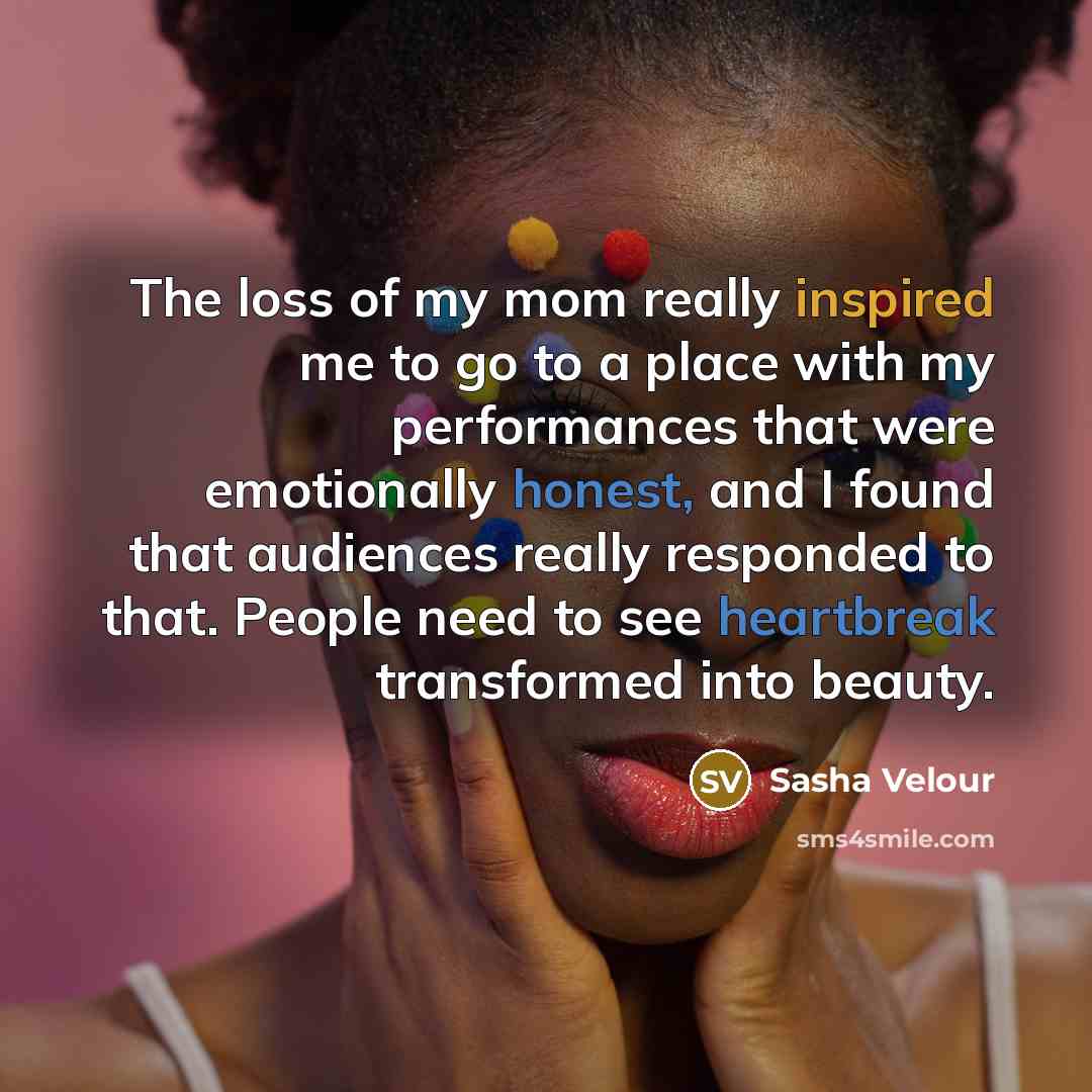“The loss of my mom really inspired me to go…” quote by Sasha Velour