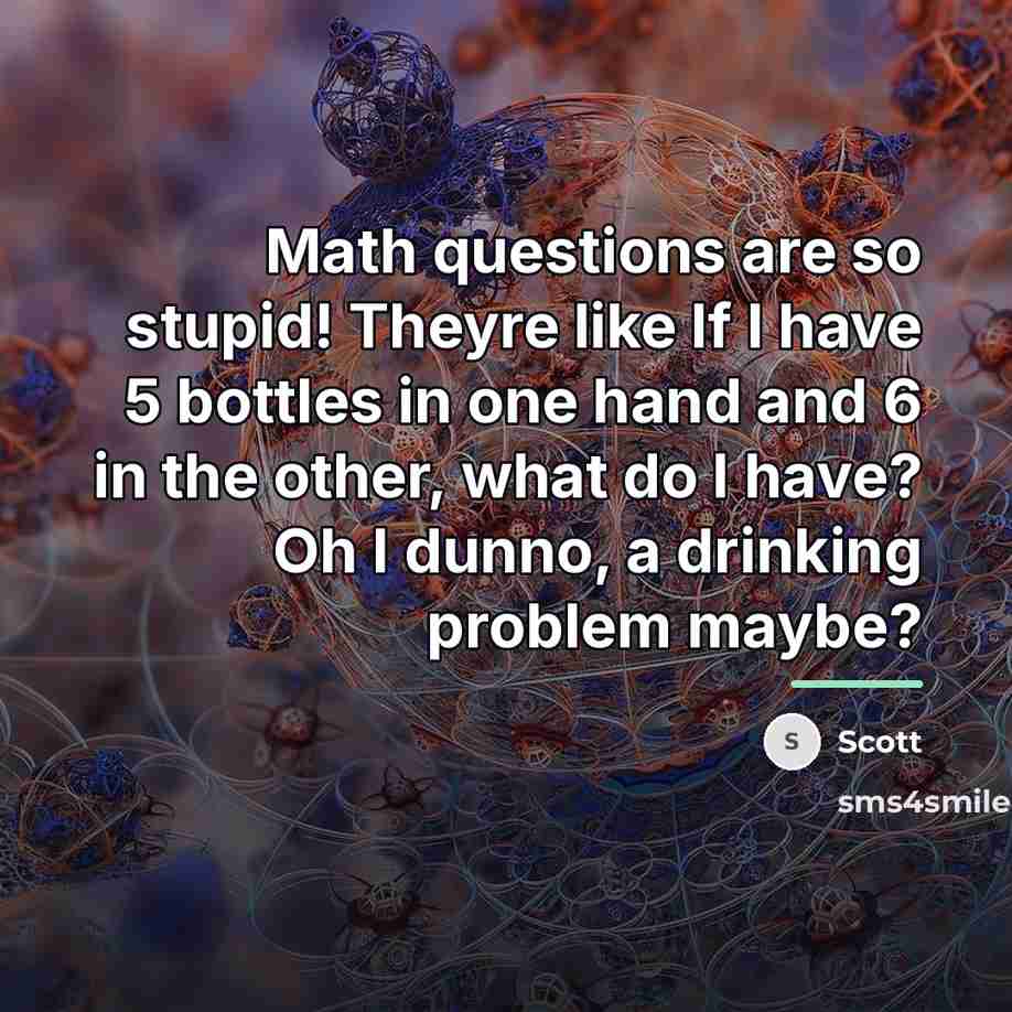 “Math questions are so stupid! Theyre like If I have…” quote by Scott