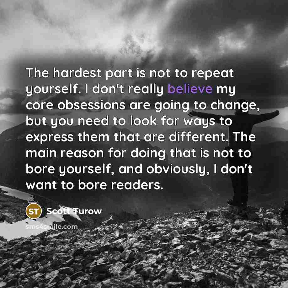 “The hardest part is not to repeat yourself. I don't…” quote by Scott Turow