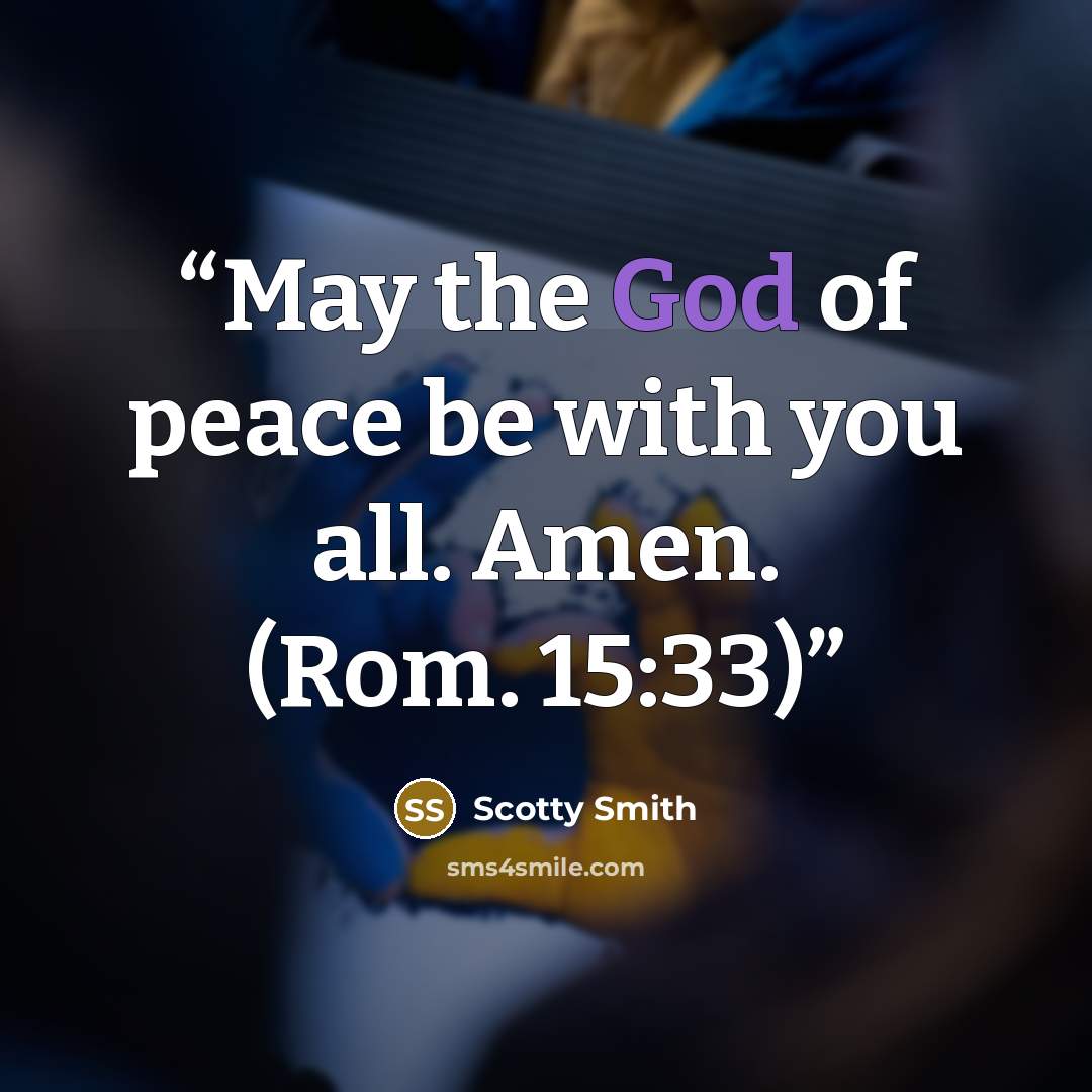 “May the God of peace be with you all. Amen. (Rom. 15:33)” quote by Scotty Smith