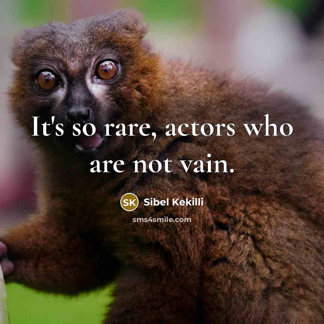 “It's so rare, actors who are not vain.…” quote by Sibel Kekilli