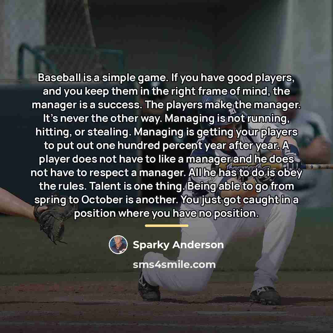 “Baseball is a simple game. If you have good players,…” quote by Sparky Anderson