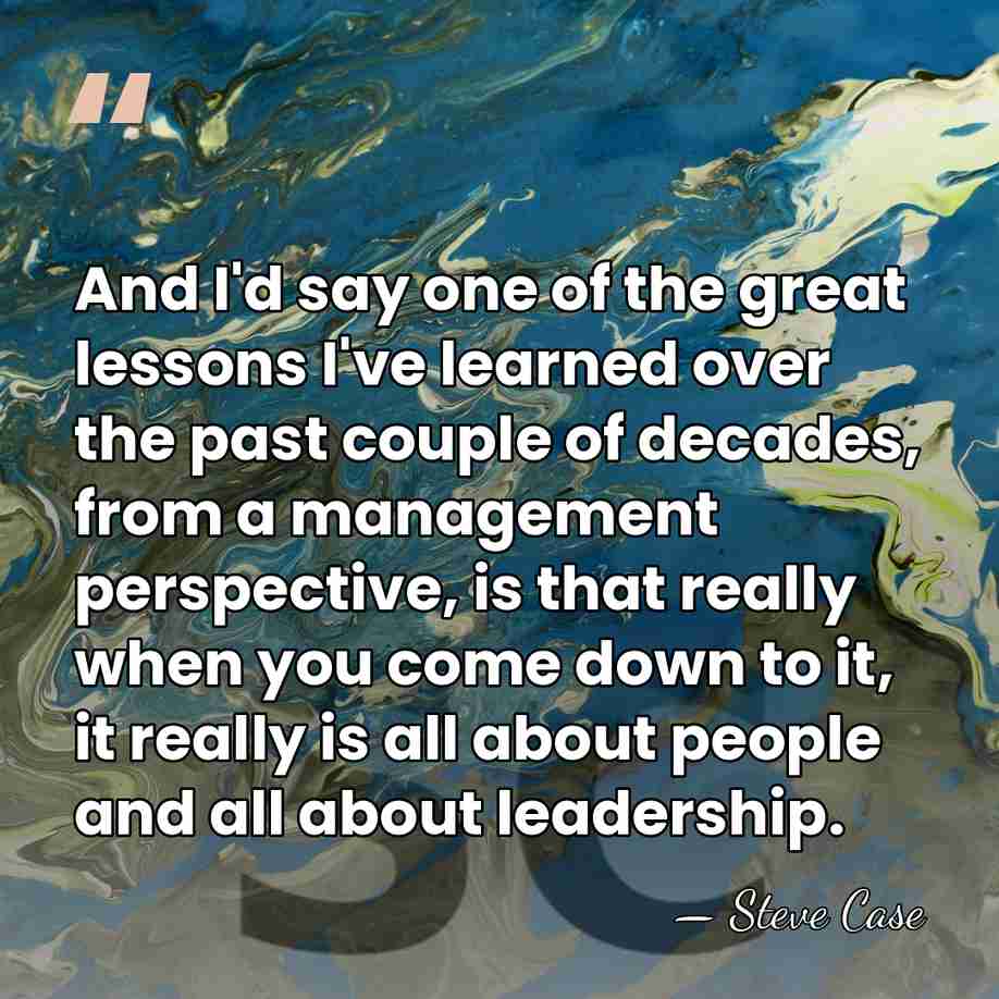 And I'd say one of the great lessons I've learned over the&hellip; - Steve Case