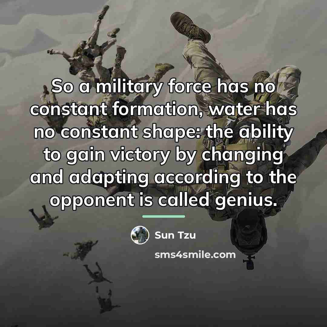 “So a military force has no constant formation, water has…” quote by Sun Tzu