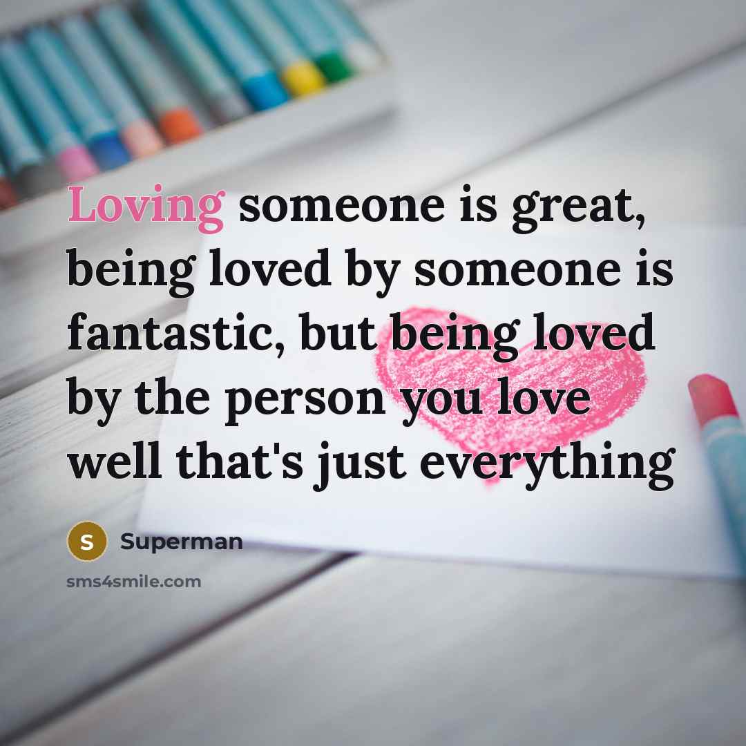 “Loving someone is great, being loved by someone is fantastic,…” quote by Superman