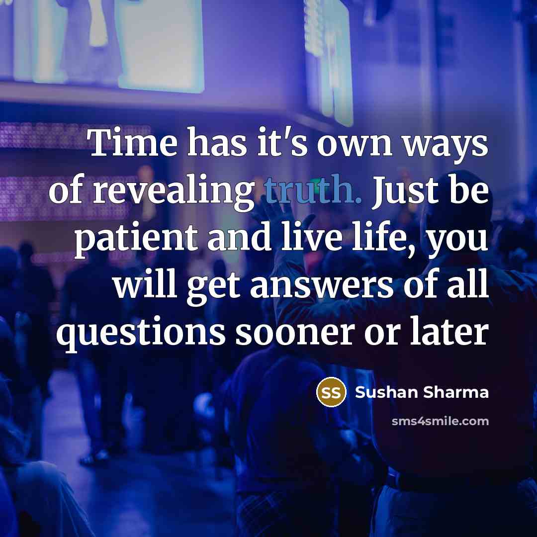 “Time has it's own ways of revealing truth. Just be…” quote by Sushan Sharma
