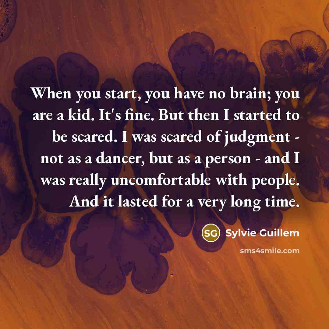 “When you start, you have no brain; you are a…” quote by Sylvie Guillem