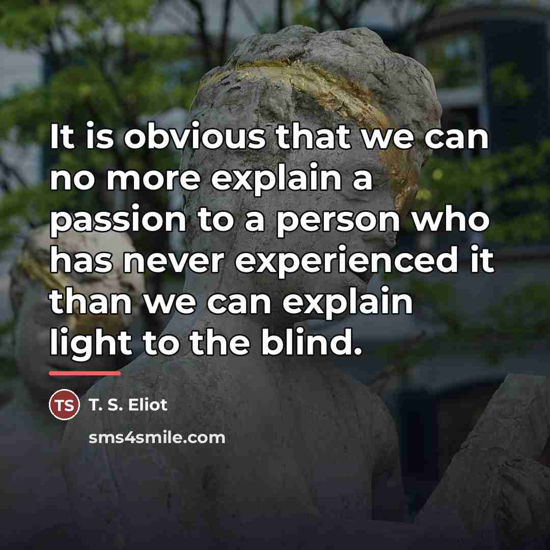 “It is obvious that we can no more explain a…” quote by T. S. Eliot