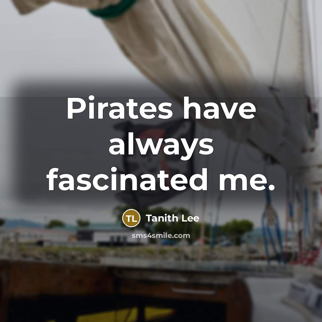 “Pirates have always fascinated me.…” quote by Tanith Lee