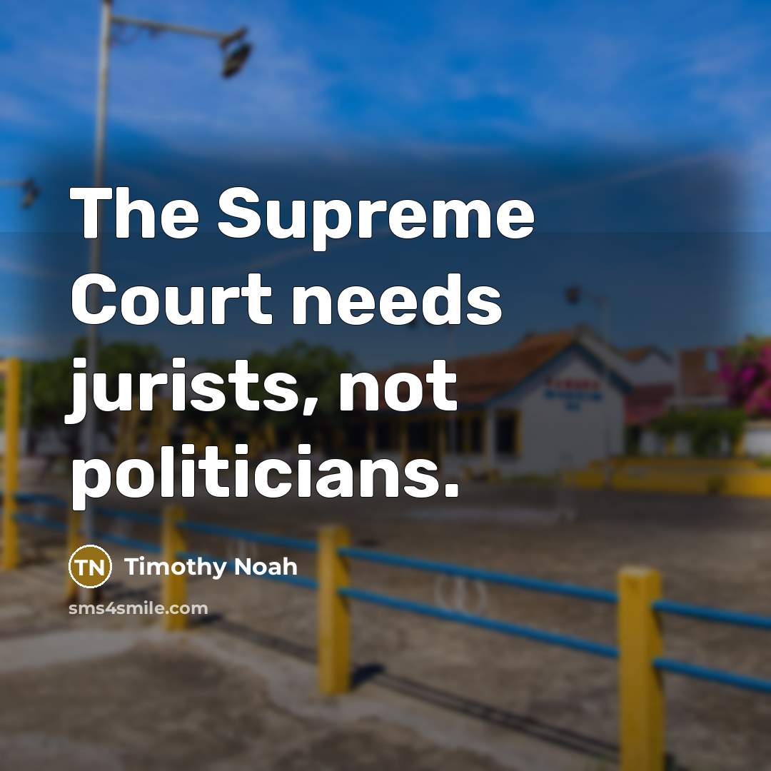 “The Supreme Court needs jurists, not politicians.…” quote by Timothy Noah