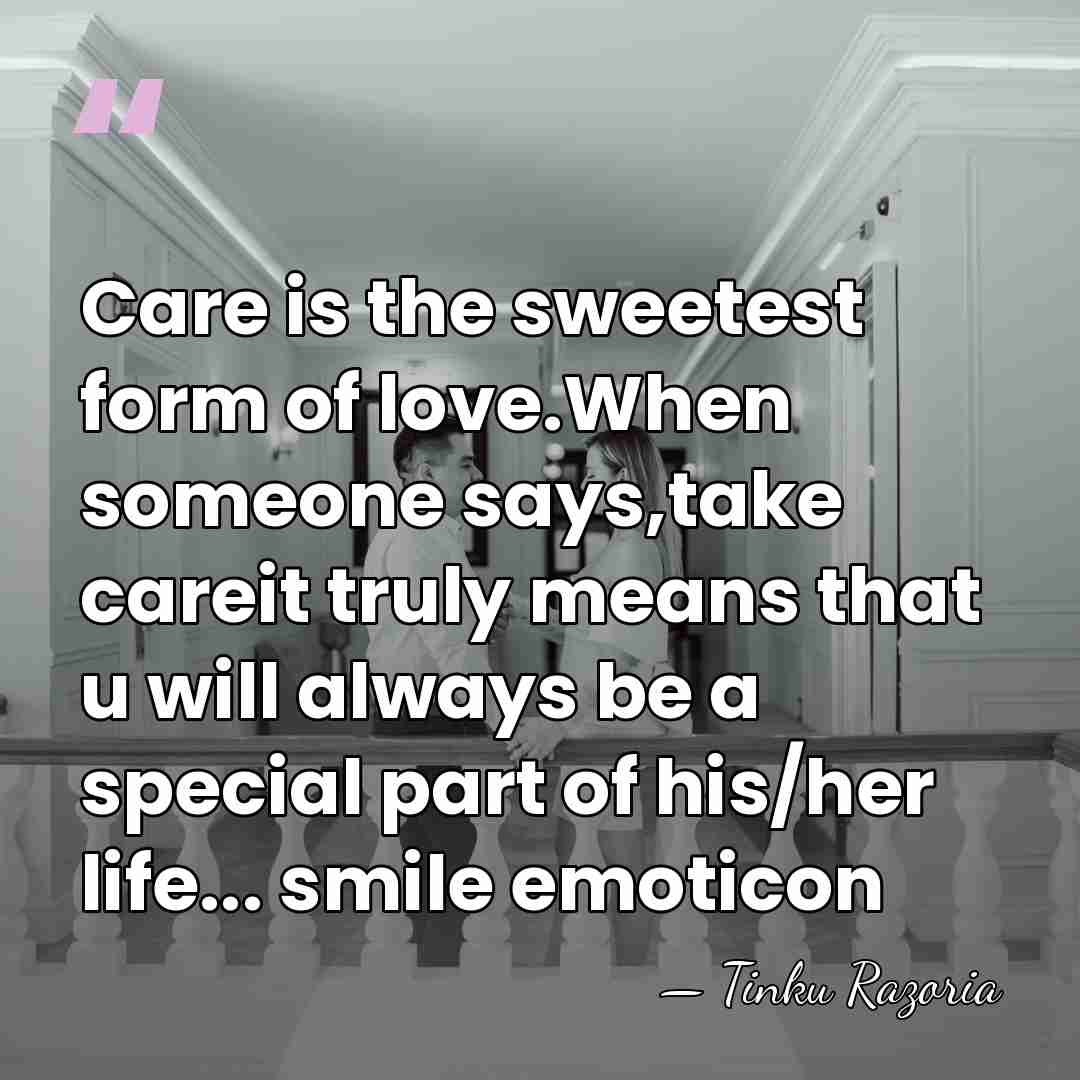 Care is the sweetest form of love.When someone says,take careit truly means&hellip; - Tinku Razoria