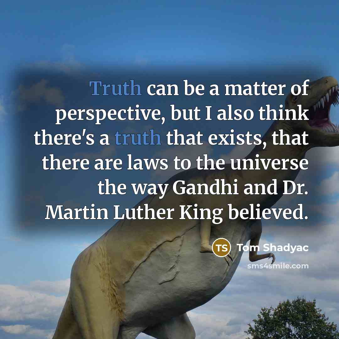 “Truth can be a matter of perspective, but I also…” quote by Tom Shadyac
