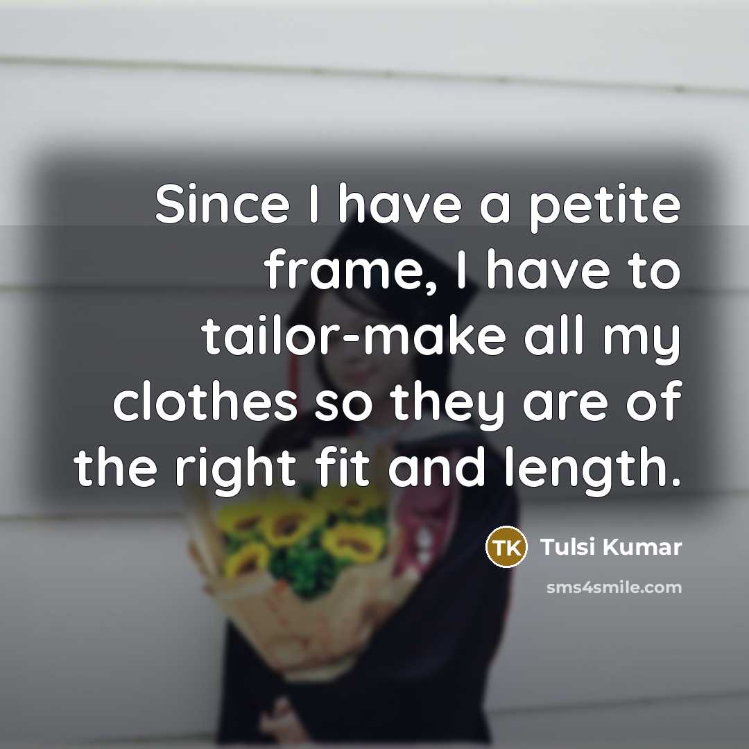 “Since I have a petite frame, I have to tailor-make…” quote by Tulsi Kumar