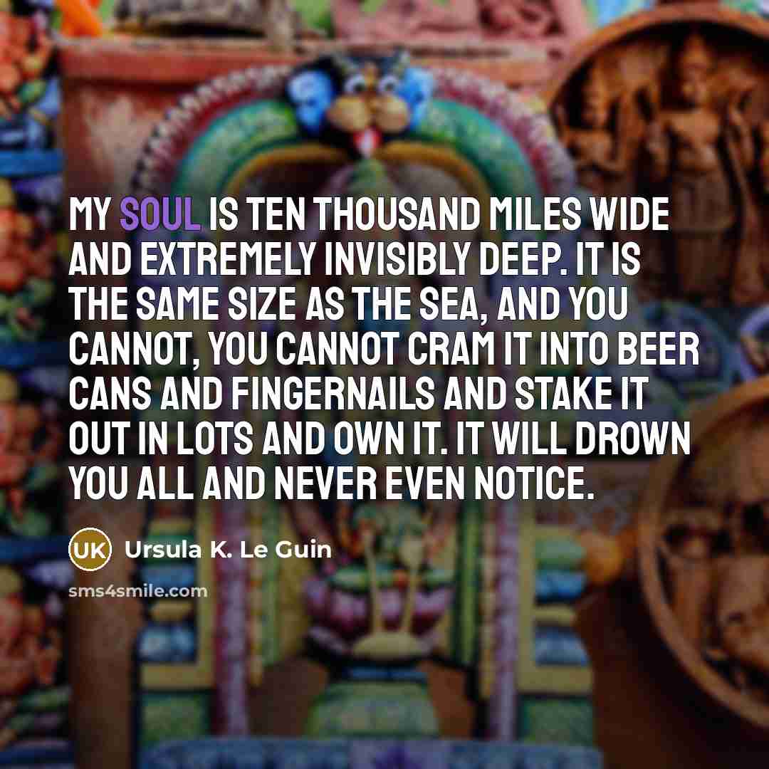 “My soul is ten thousand miles wide and extremely invisibly…” quote by Ursula K. Le Guin
