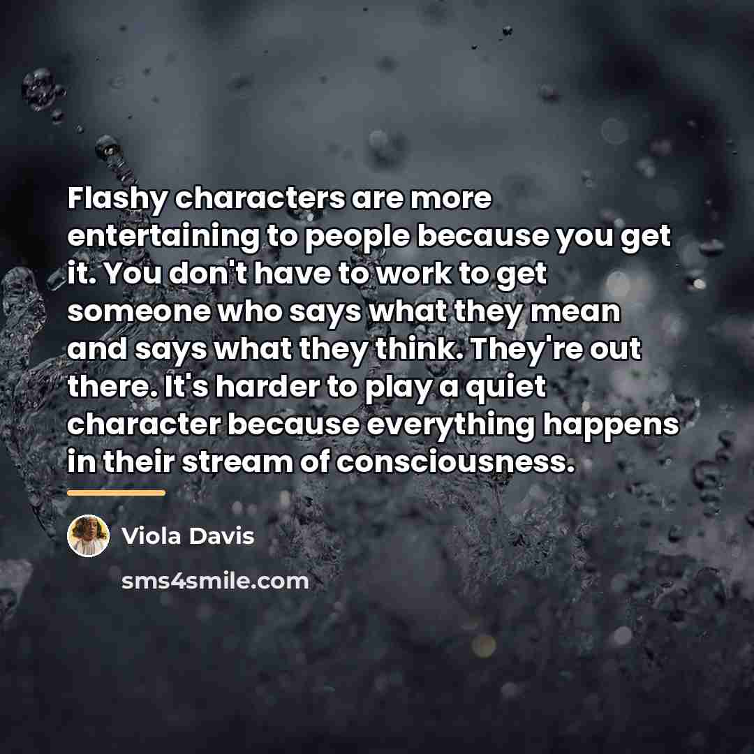 “Flashy characters are more entertaining to people because you get…” quote by Viola Davis