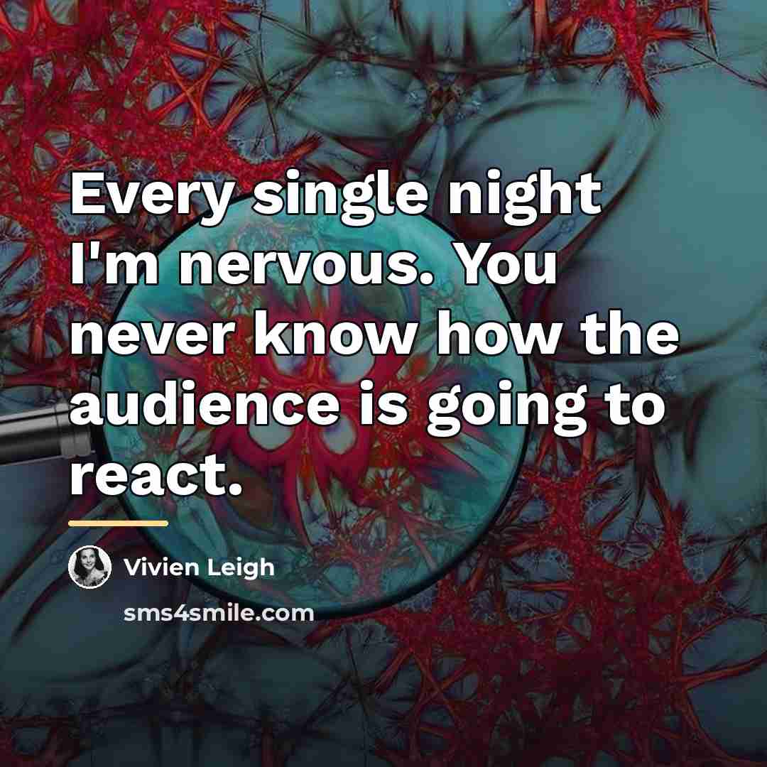 “Every single night I'm nervous. You never know how the…” quote by Vivien Leigh
