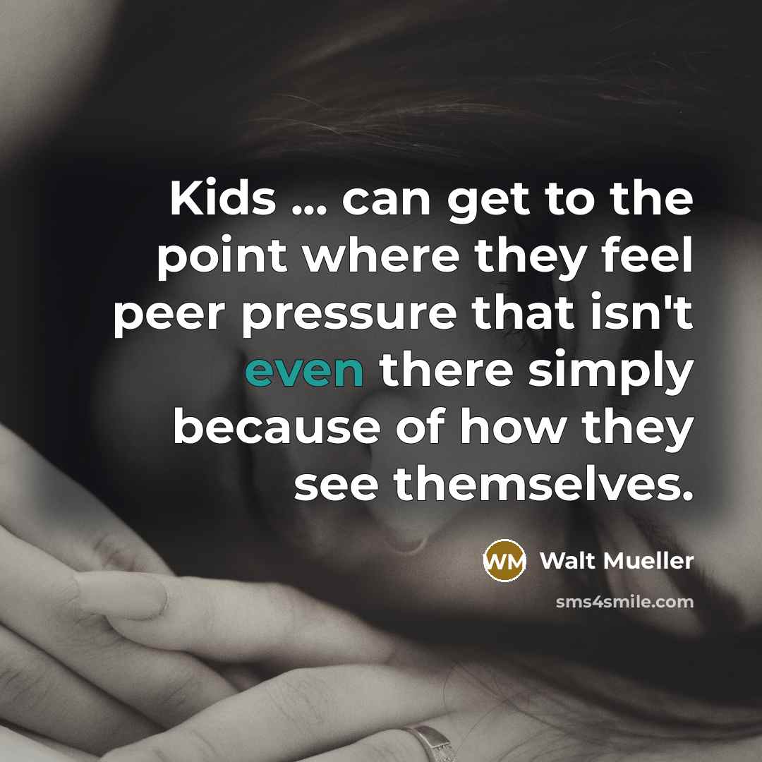 “Kids ... can get to the point where they feel…” quote by Walt Mueller