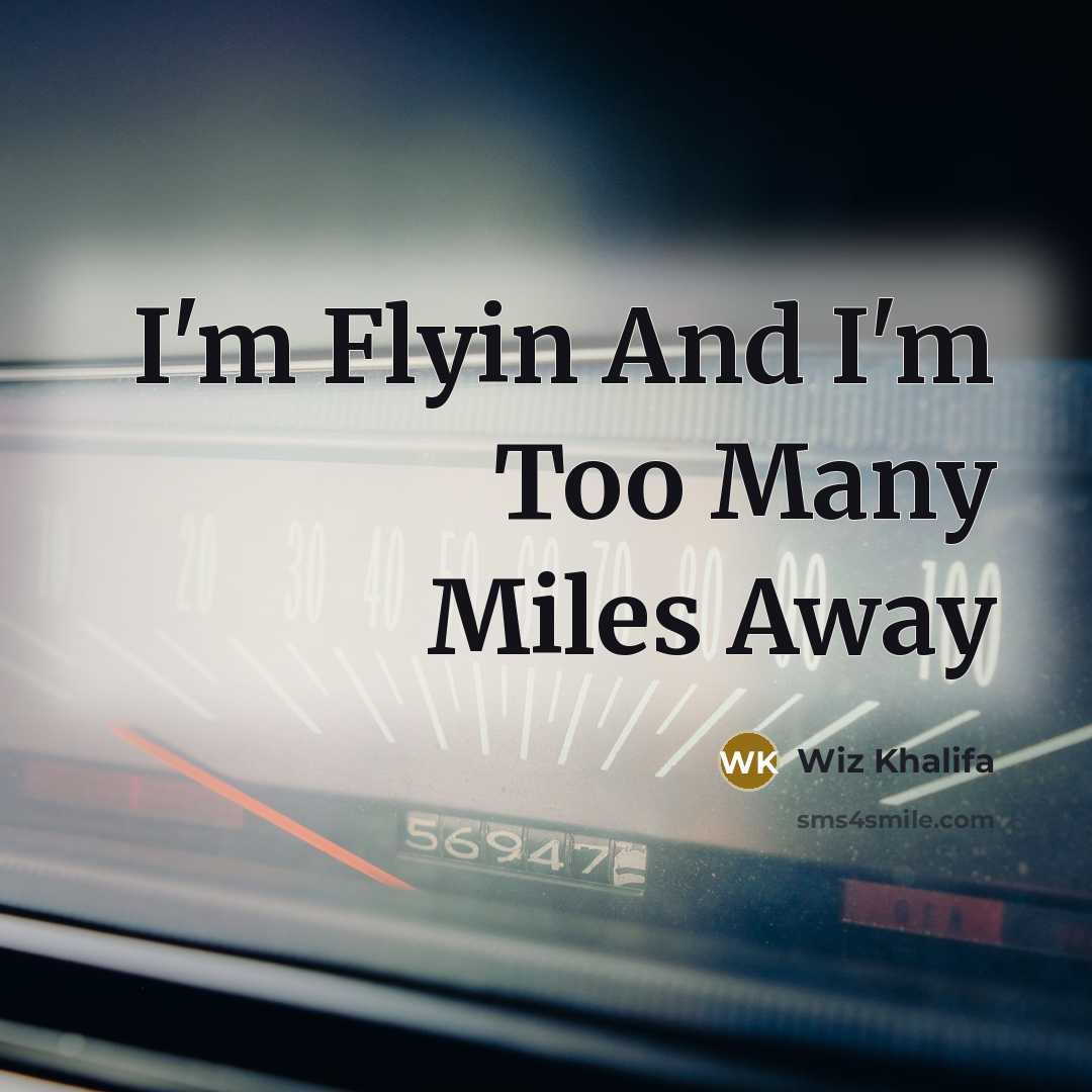 “I'm Flyin And I'm Too Many Miles Away…” quote by Wiz Khalifa
