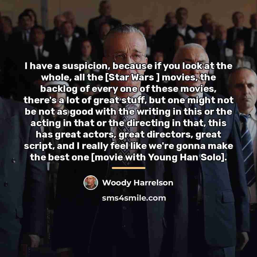 “I have a suspicion, because if you look at the…” quote by Woody Harrelson