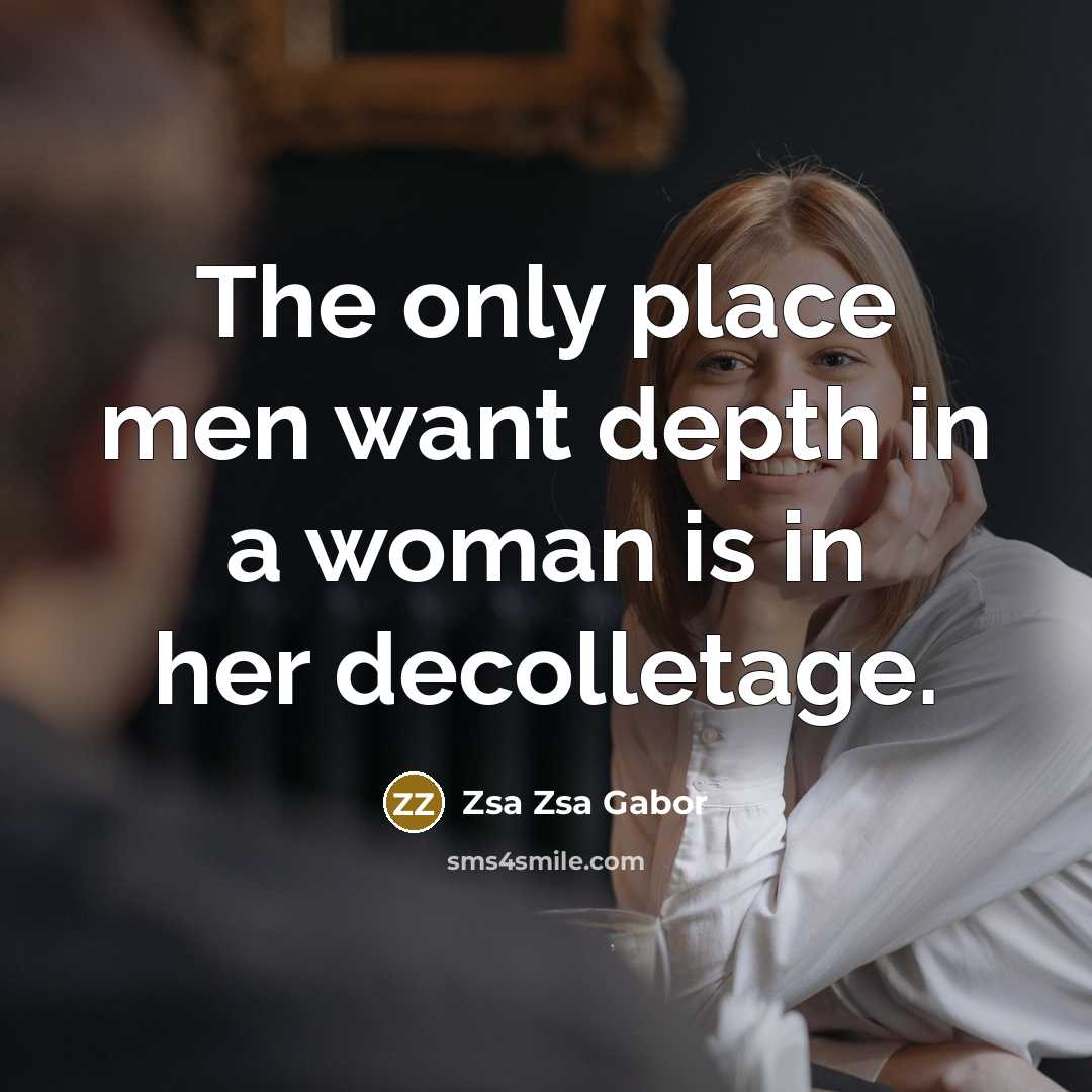 “The only place men want depth in a woman is…” quote by Zsa Zsa Gabor