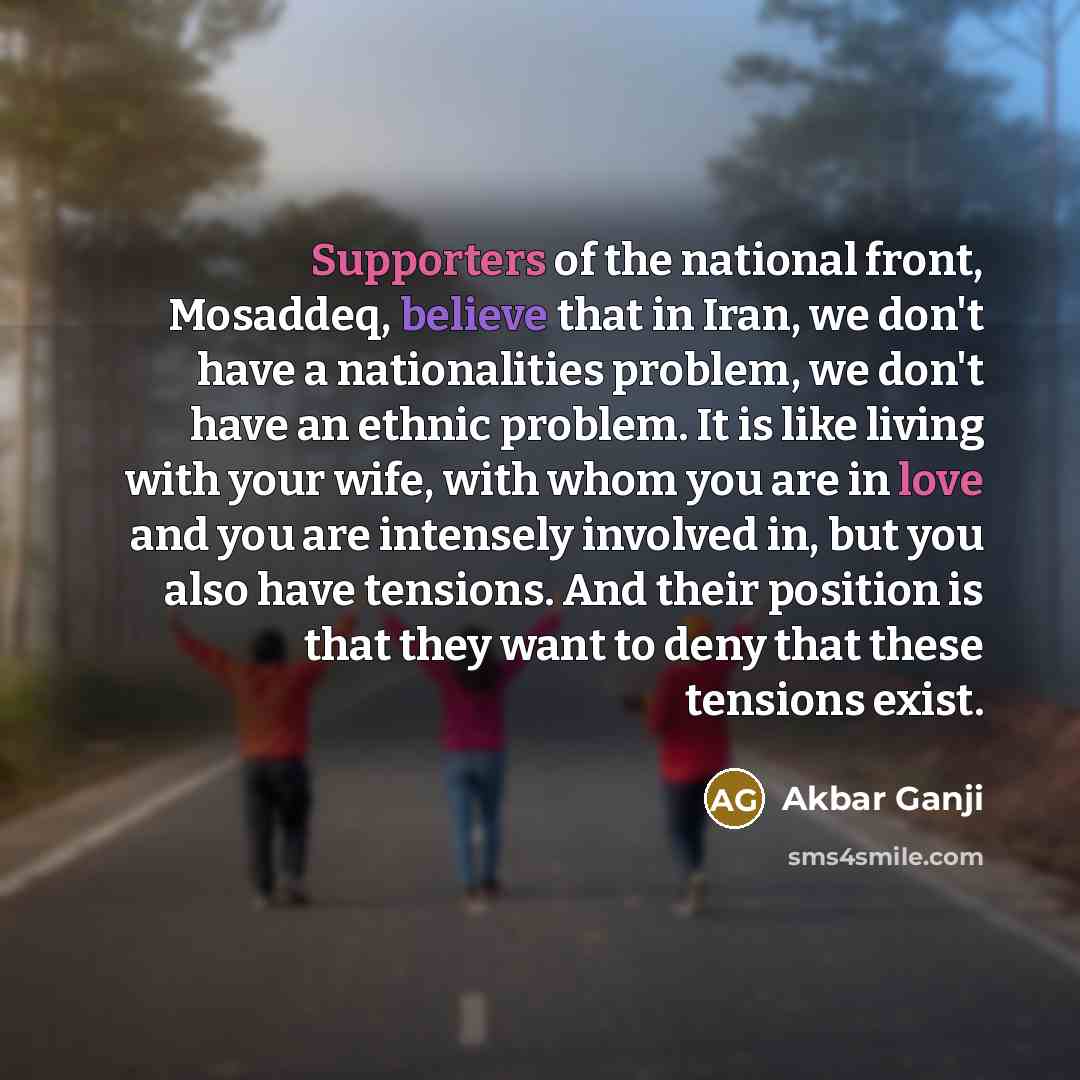 “Supporters of the national front, Mosaddeq, believe that in Iran,…” quote by Akbar Ganji
