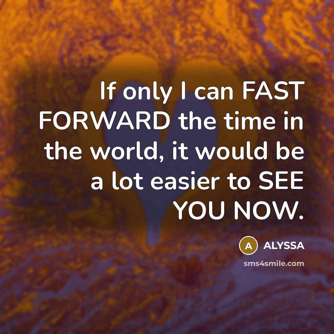 “If only I can FAST FORWARD the time in the…” quote by ALYSSA